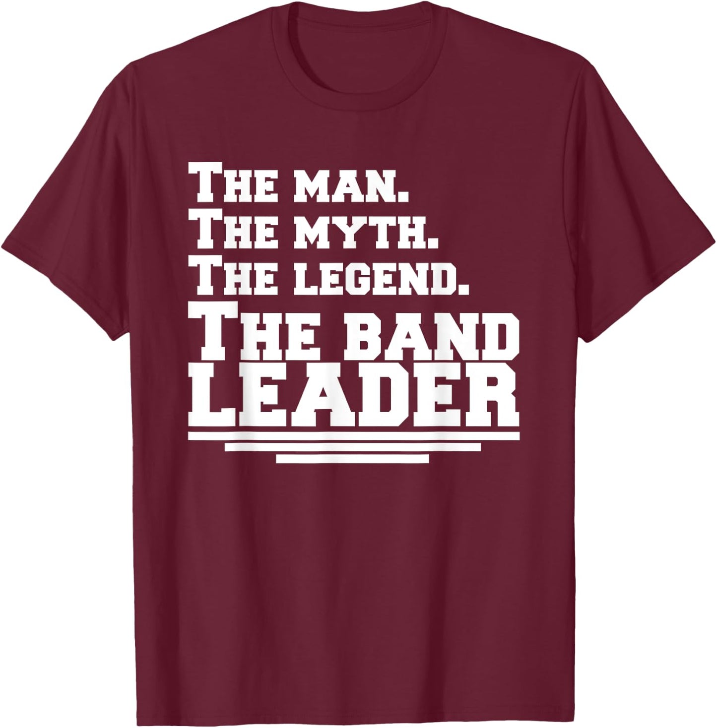 The Man The Legend The Band Leader - Funny Music Band T-Shirt - T-Shirt | Maroon