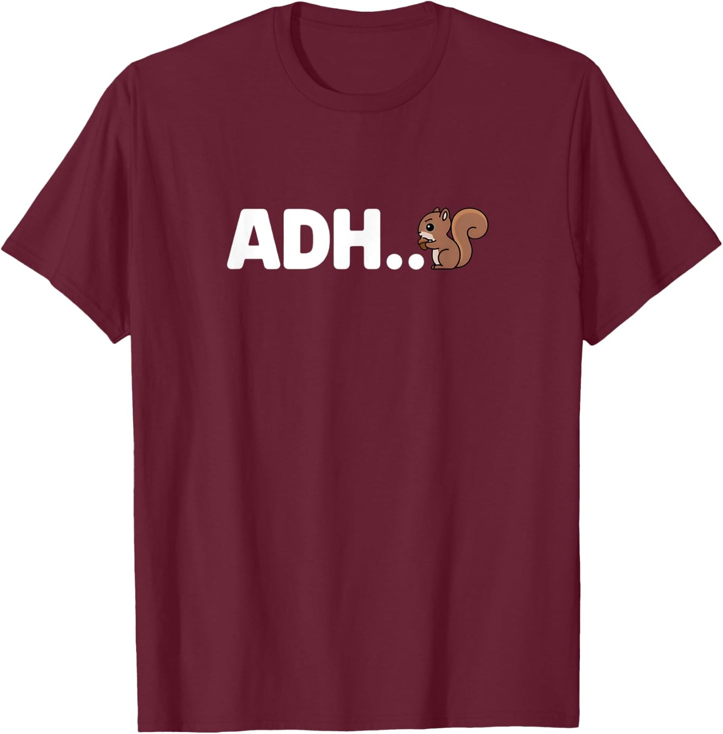 Funny ADHD Squirrel - ADH... Oh Look a Squirrel! T-Shirt - T-Shirt | Maroon