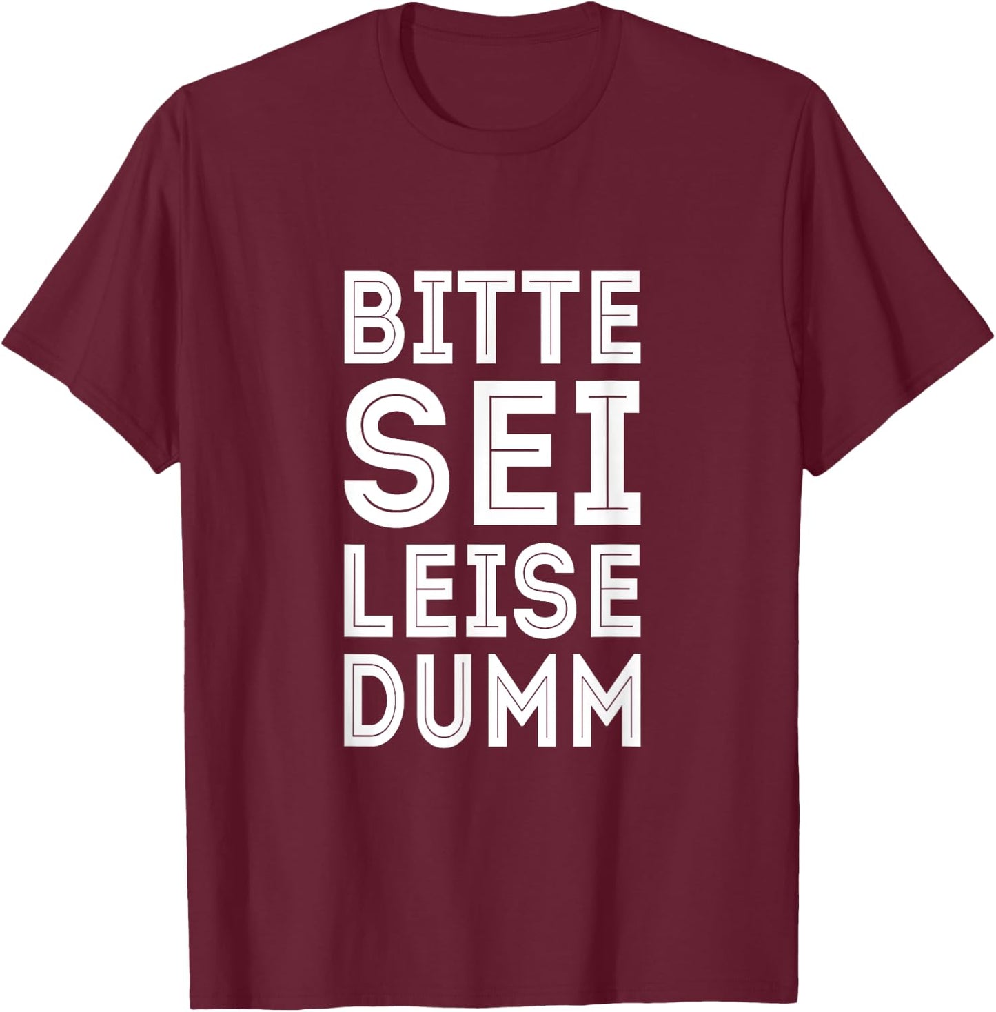 Bitte Sei Leise Dumm Ironie & Sarkasmus Witziger Spruch T-Shirt - T-Shirt | Maroon
