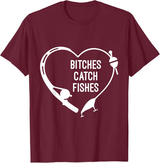 Bitches Catch Fishes Fishing Heart Angler Fish Fisherman T-Shirt - T-Shirt | Maroon