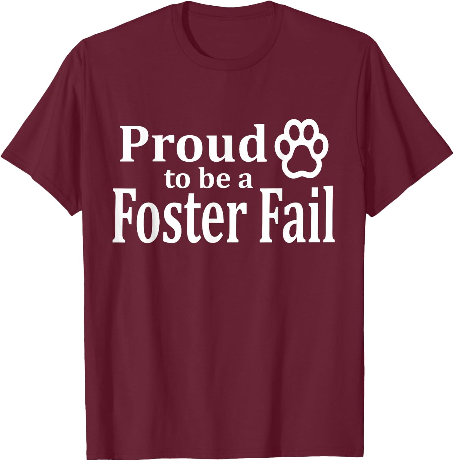 Proud To Be A Foster Fail New Mom Dad Adopt Cat Dog Gift Women T-Shirt - T-Shirt | Maroon