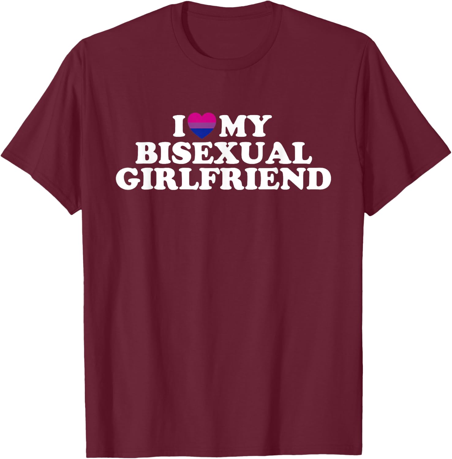 I Love My Bisexual Girlfriend T-Shirt - T-Shirt | Maroon