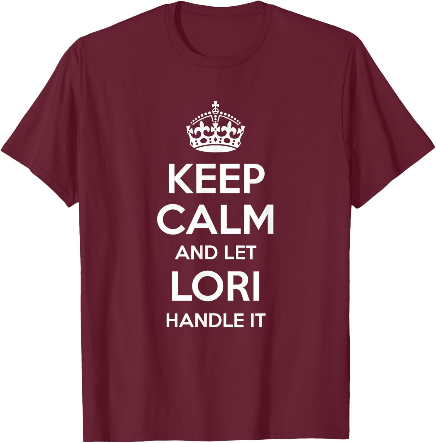 LORI Keep Calm Personalized Name Funny Birthday Gift T-Shirt - T-Shirt | Maroon