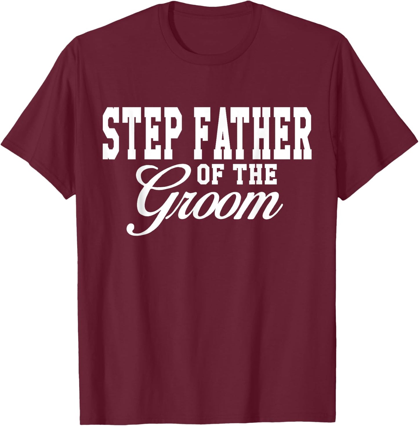 Step Father Of The Groom Wedding Party T-Shirt - T-Shirt | Maroon
