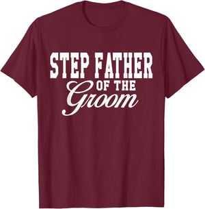 Step Father Of The Groom Wedding Party T-Shirt - T-Shirt | Maroon