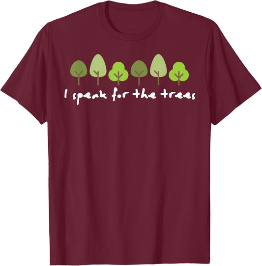 I Speak For The Trees Earth Day Environmentally Friendly T-Shirt - T-Shirt | Maroon
