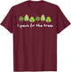 I Speak For The Trees Earth Day Environmentally Friendly T-Shirt - T-Shirt | Maroon