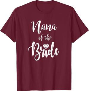 Nana Of The Bride Wedding Rehearsal Dinner Bridal Shower T-Shirt - T-Shirt | Maroon