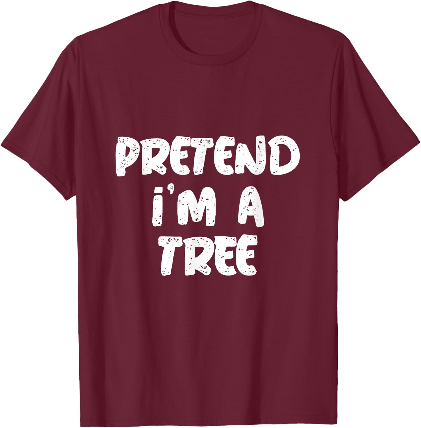 Pretend I'm A Tree Citation Funny Tree Memes T-Shirt - T-Shirt | Maroon