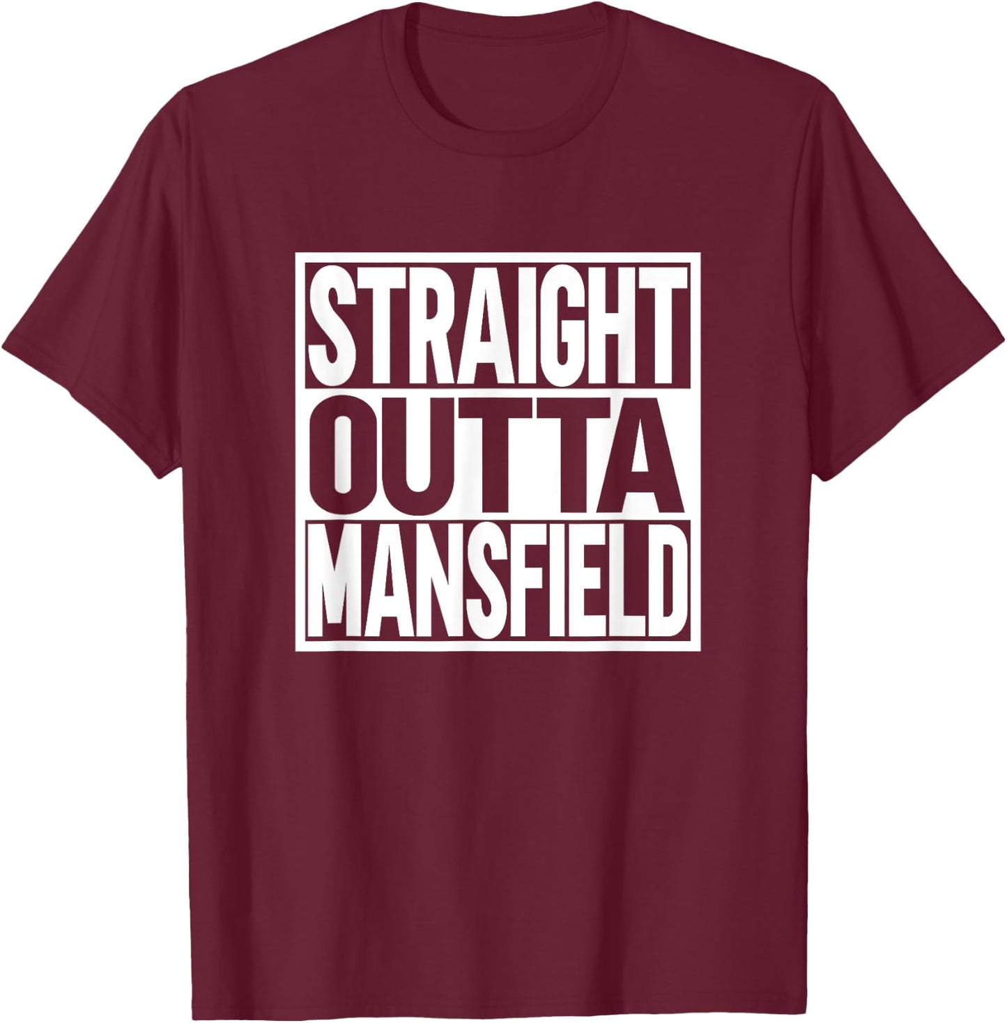 Straight Outta Mansfield T-Shirt - T-Shirt | Maroon