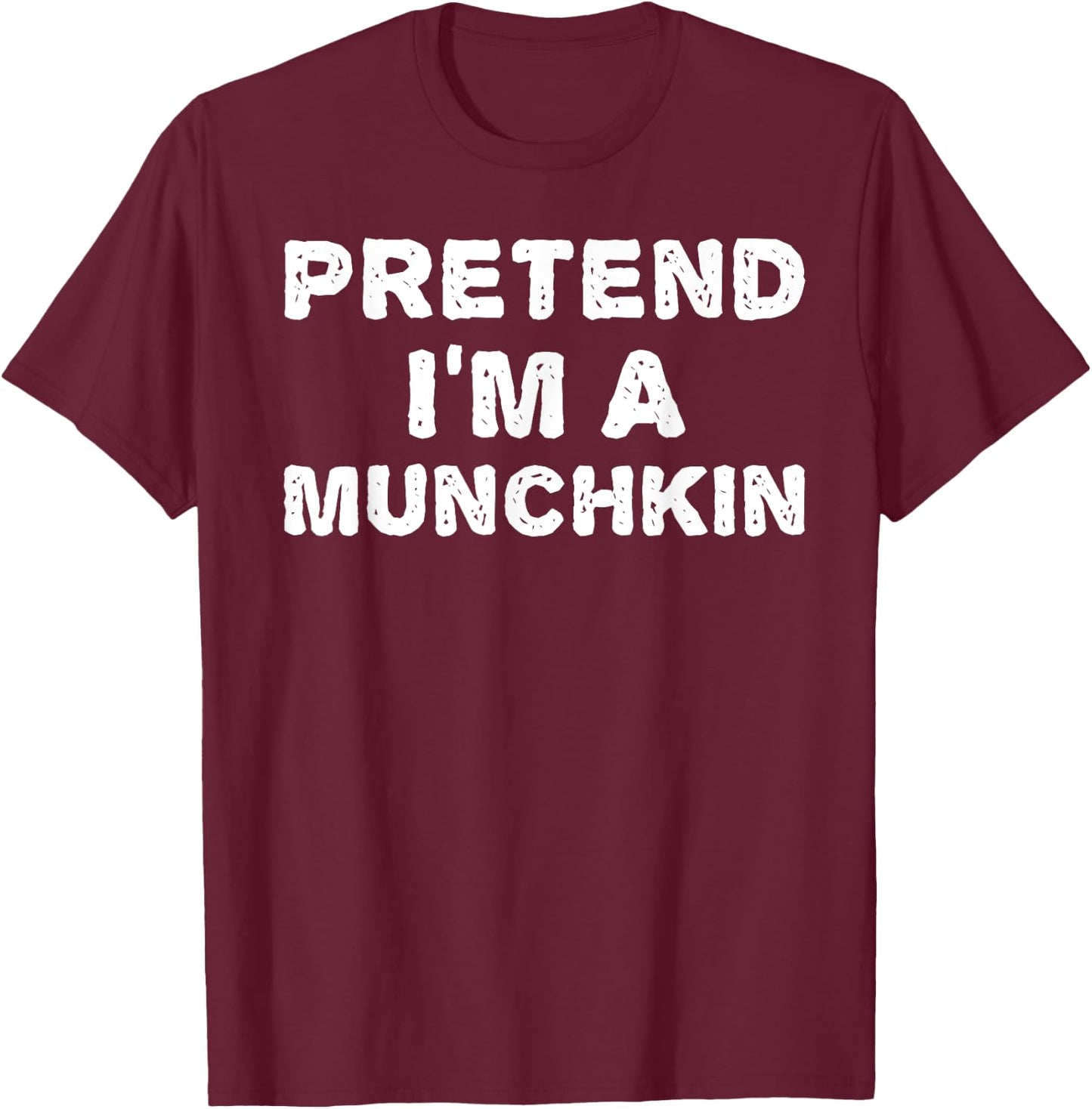 PRETEND I'M A MUNCHKIN Funny Halloween DIY Costume T-Shirt - T-Shirt | Maroon