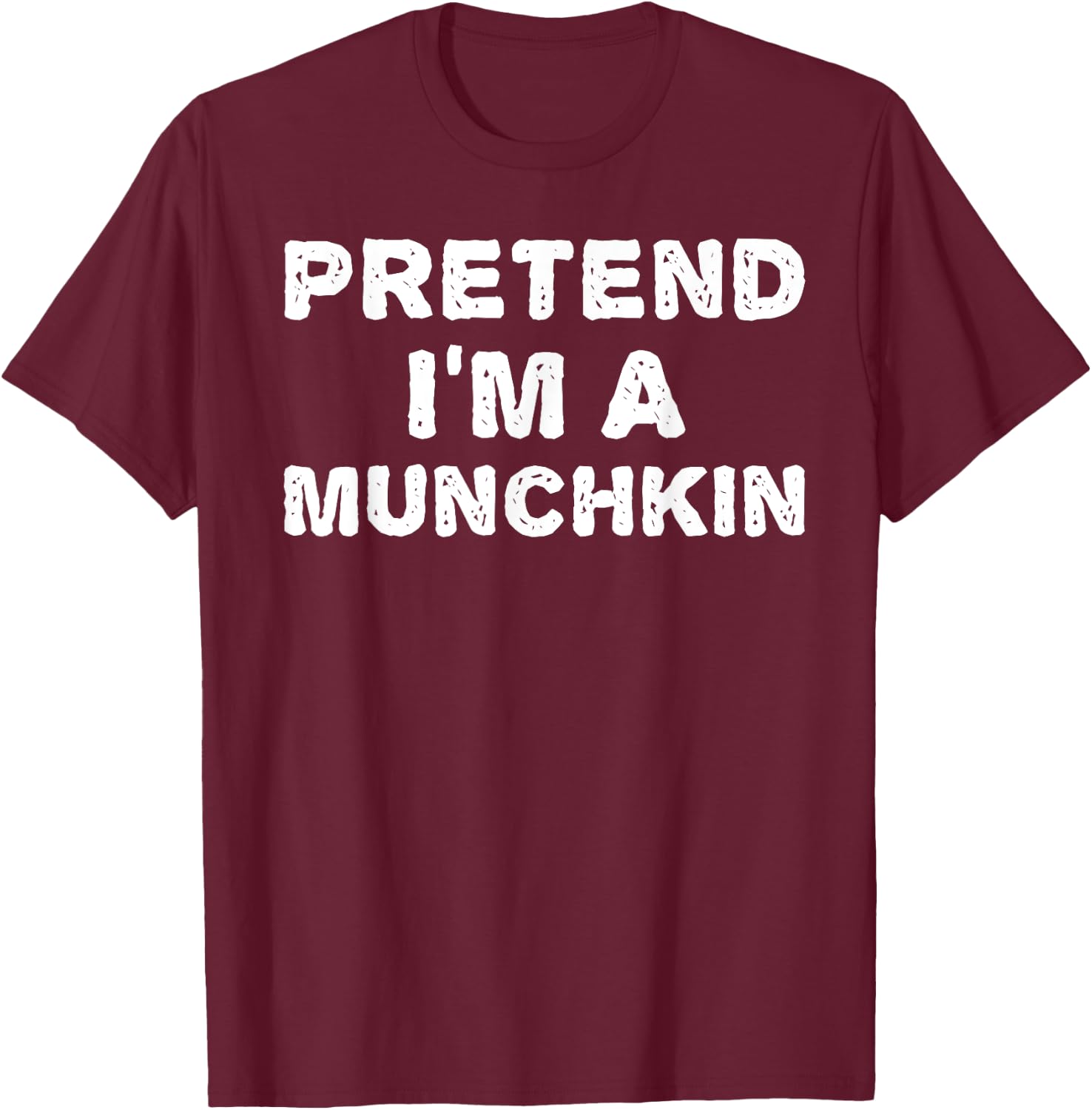 PRETEND I'M A MUNCHKIN Funny Halloween DIY Costume T-Shirt - T-Shirt | Maroon