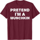 PRETEND I'M A MUNCHKIN Funny Halloween DIY Costume T-Shirt - T-Shirt | Maroon