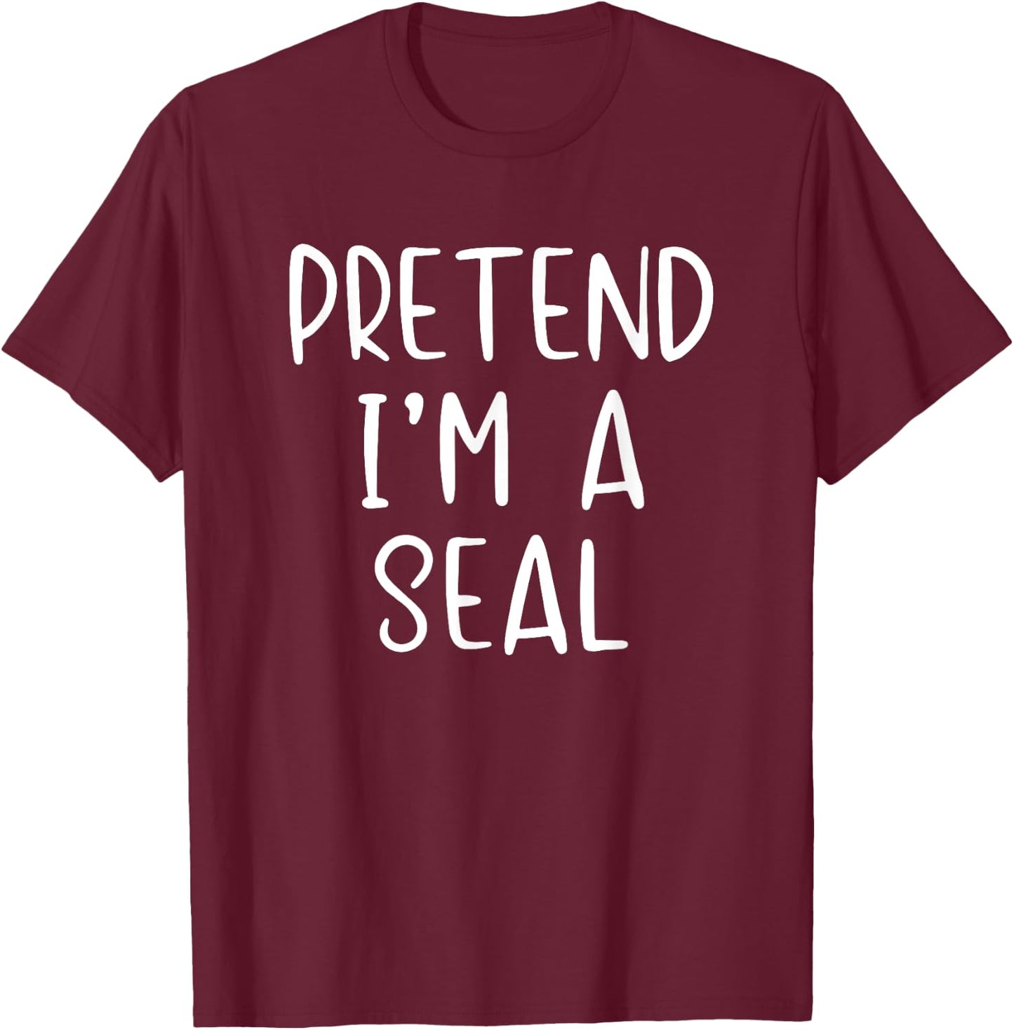 Pretend I'm A Seal Costume Halloween Funny Simple Adult Kid T-Shirt - T-Shirt | Maroon