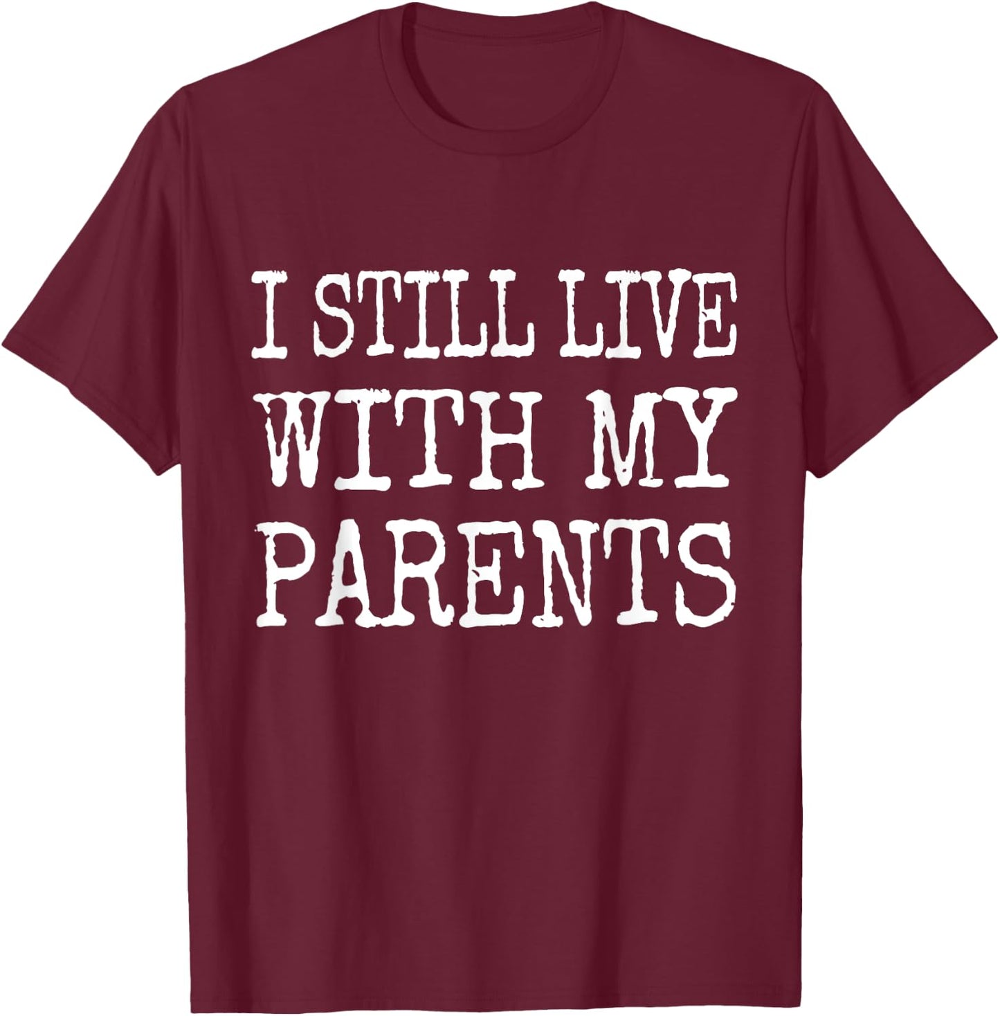I Still Live With My Parents Funny Kids Youth Toddler Joke T-Shirt - T-Shirt | Maroon