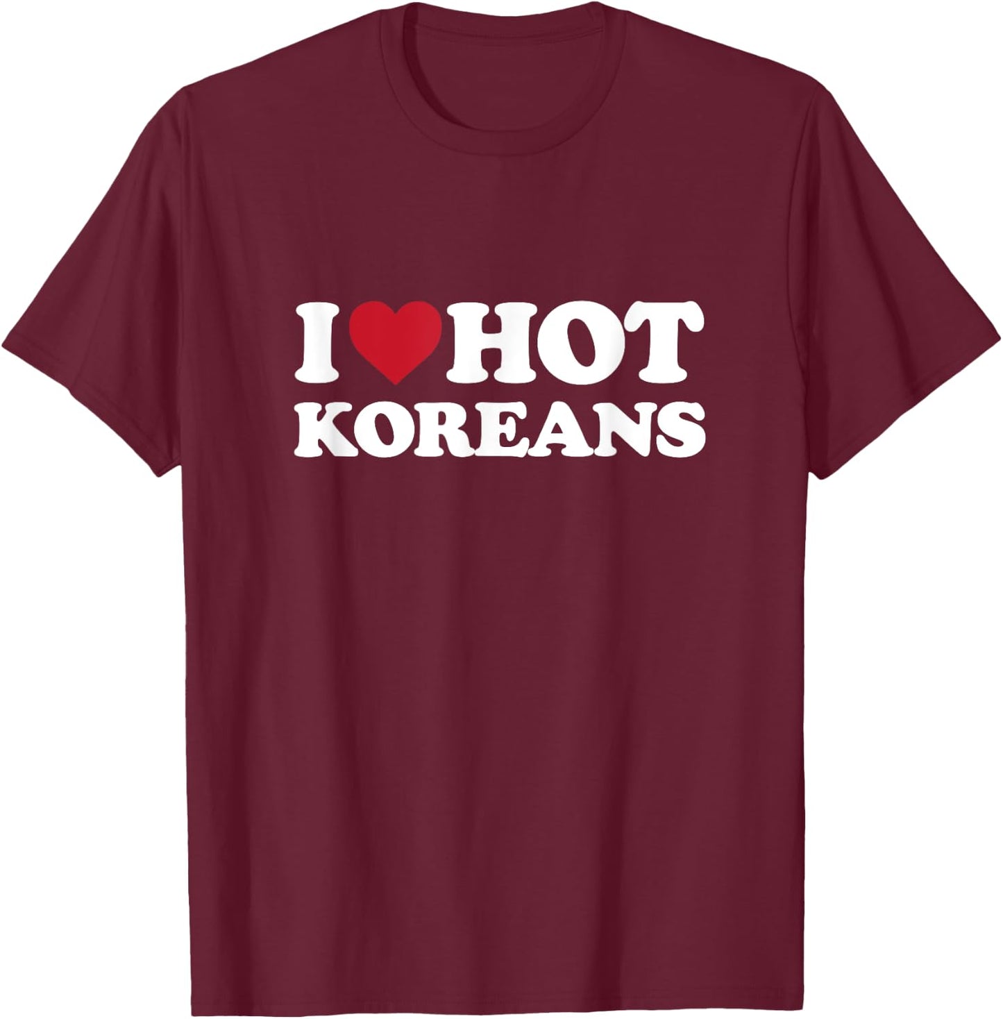 I Love Hot Koreans - I Heart Hot Koreans T-Shirt - T-Shirt | Maroon