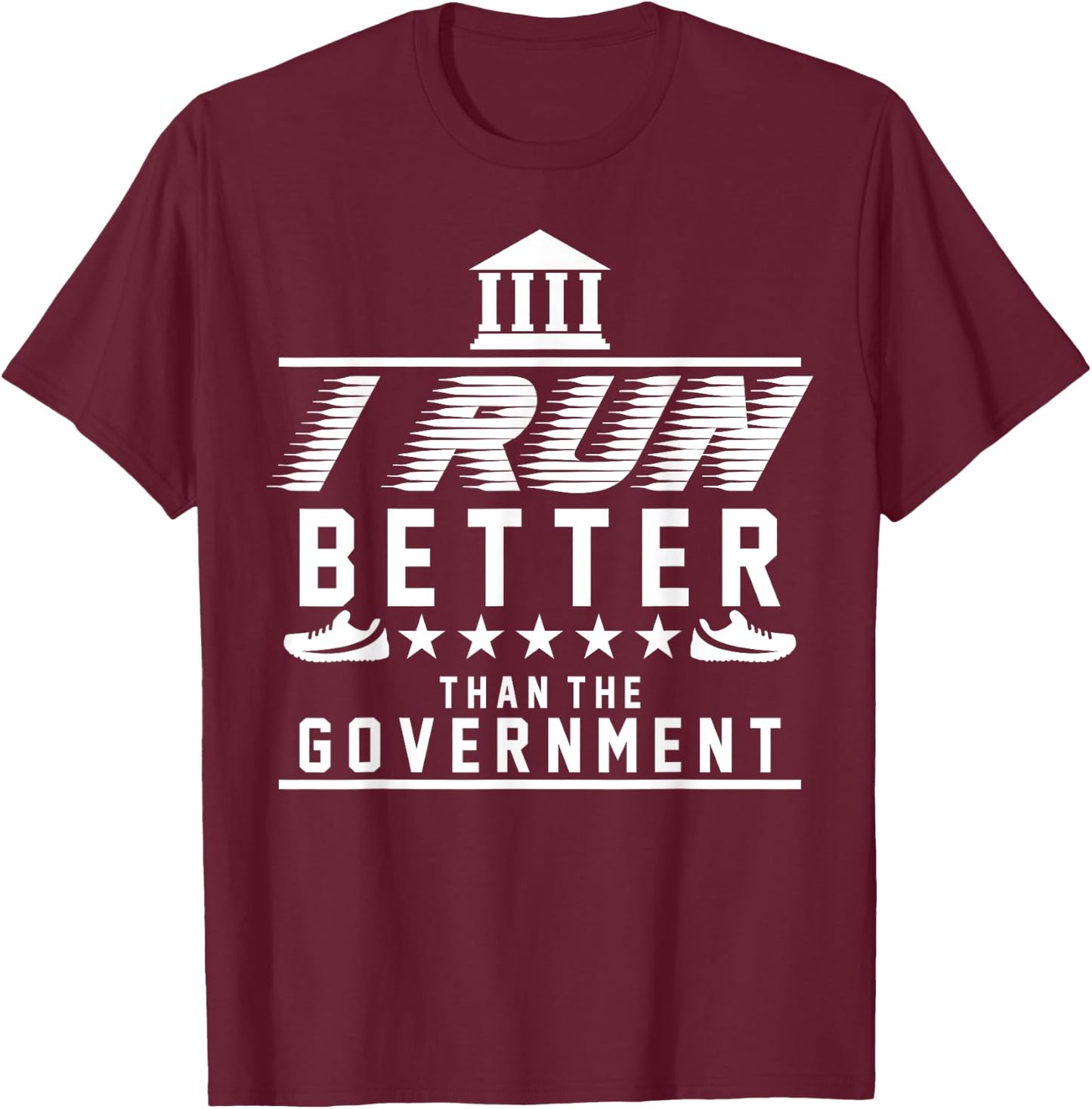 I Run Better Than The Government | Funny Runner Gifts T-Shirt - T-Shirt | Maroon