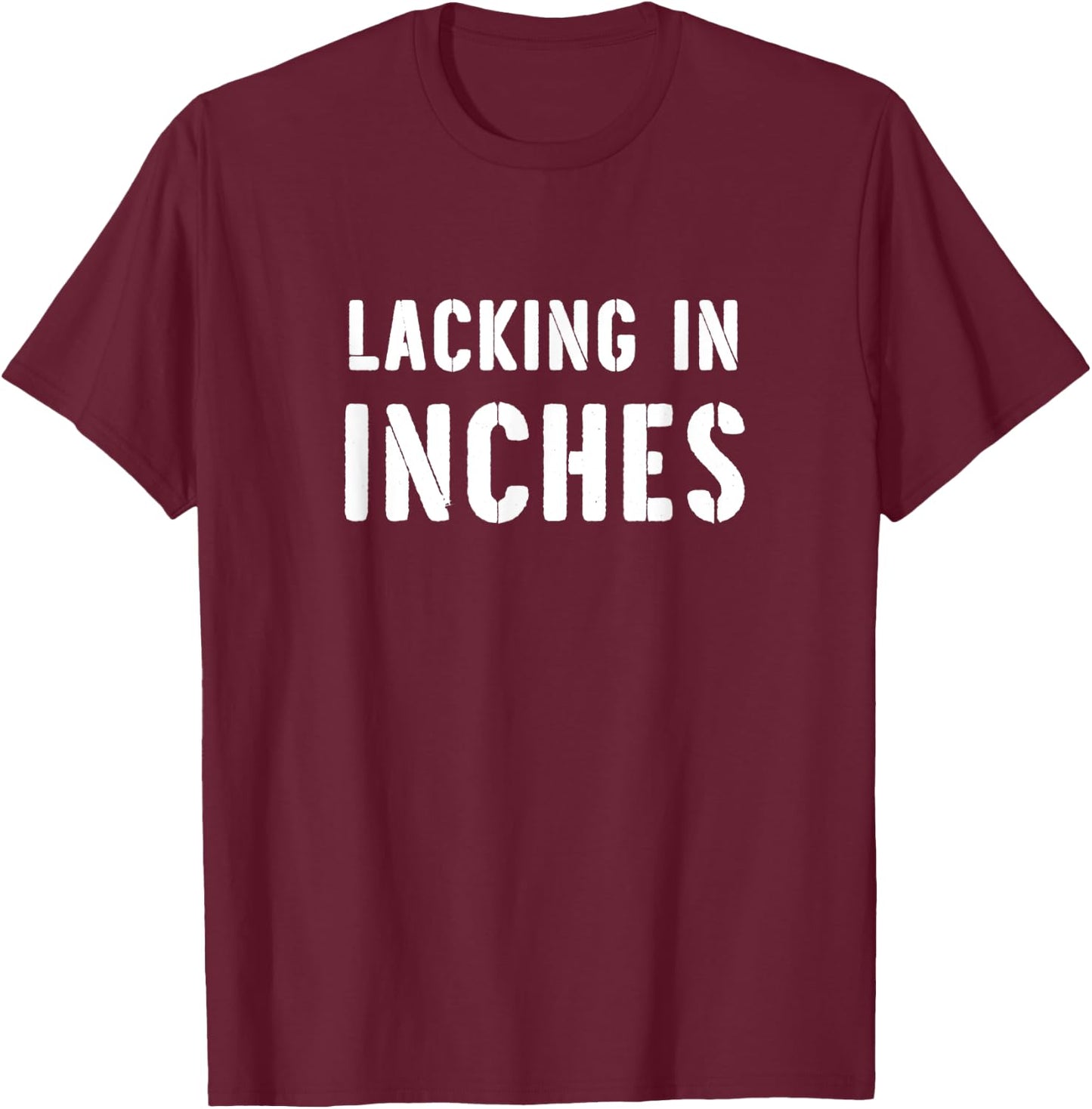 Lacking In Inches Funny Short Jokes Short People Saying T-Shirt - T-Shirt | Maroon