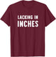 Lacking In Inches Funny Short Jokes Short People Saying T-Shirt - T-Shirt | Maroon