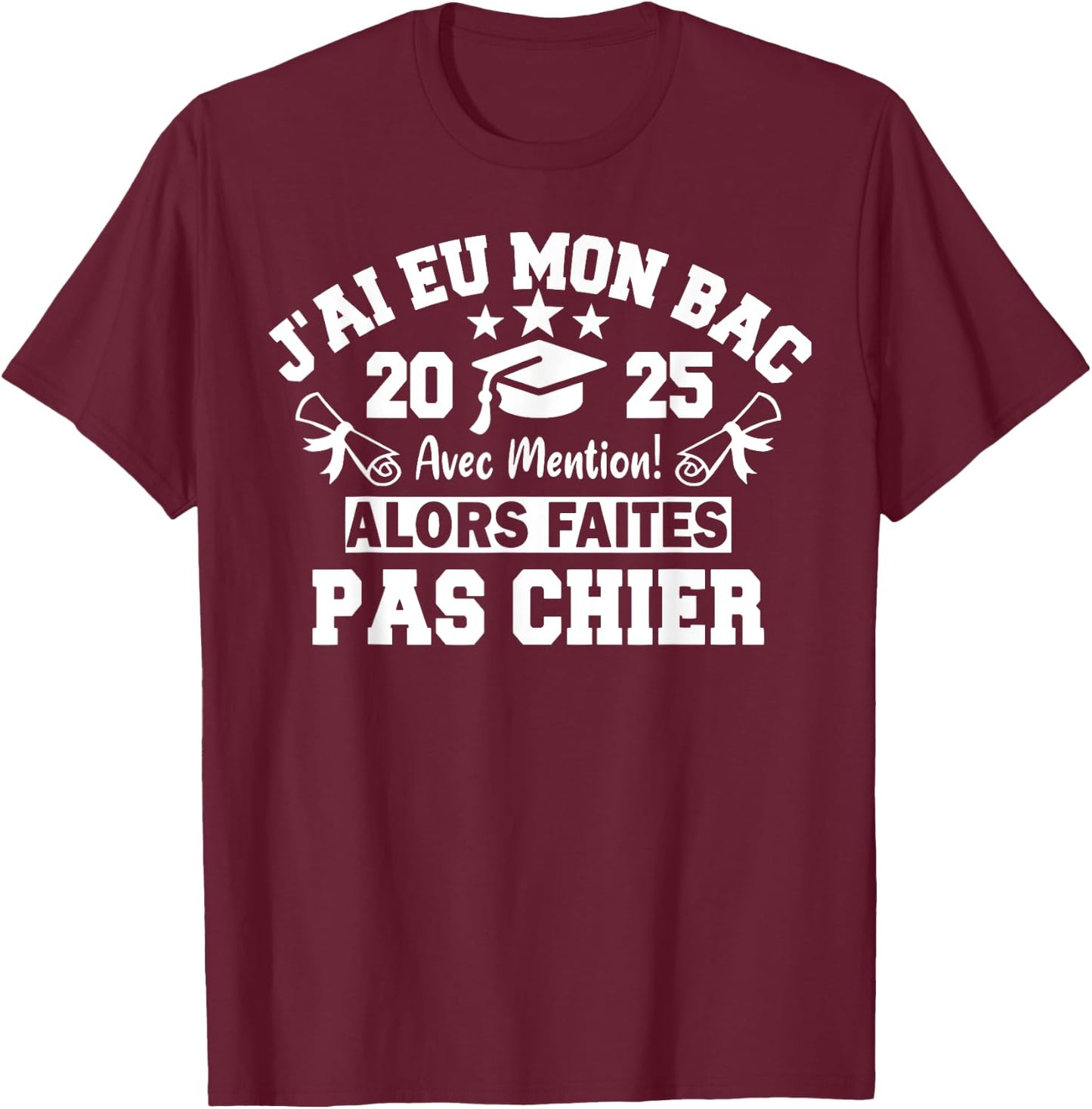 J'ai Had Mon Bac So Pas Chier 2025 Bachelor BAC T-Shirt - T-Shirt | Maroon