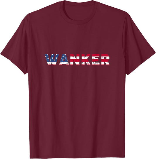 Wanker - Funny American in Europe Shirt T-Shirt - T-Shirt | Maroon