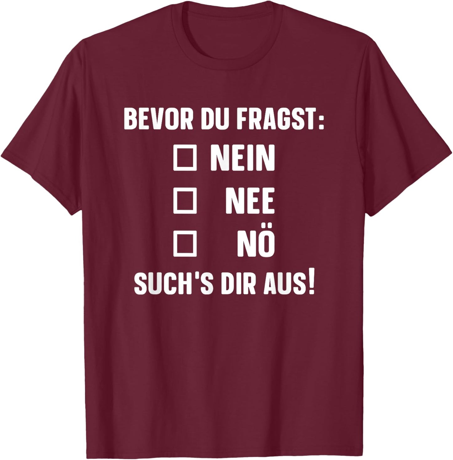 with German Text "Bevor du fragst: Nein Nee Nö" [German Language], black T-Shirt - T-Shirt | Maroon