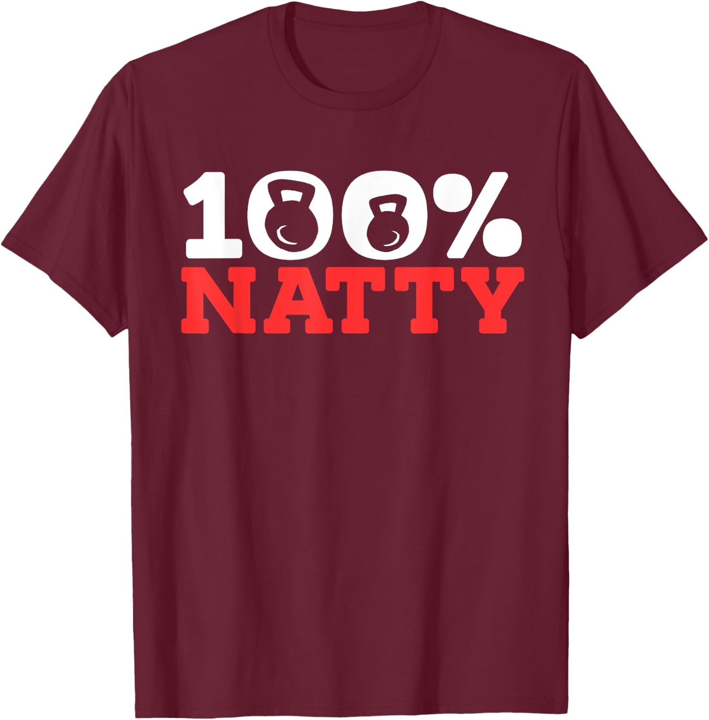 100% Natty 100 Percent Natural T-Shirt - T-Shirt | Maroon