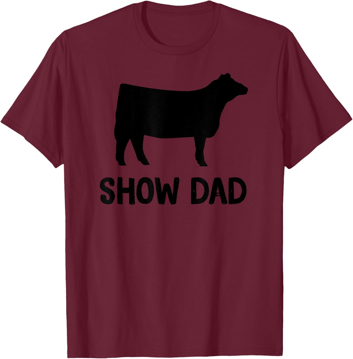 Cattle Show Dad Cow Show Dad T-Shirt - T-Shirt | Maroon