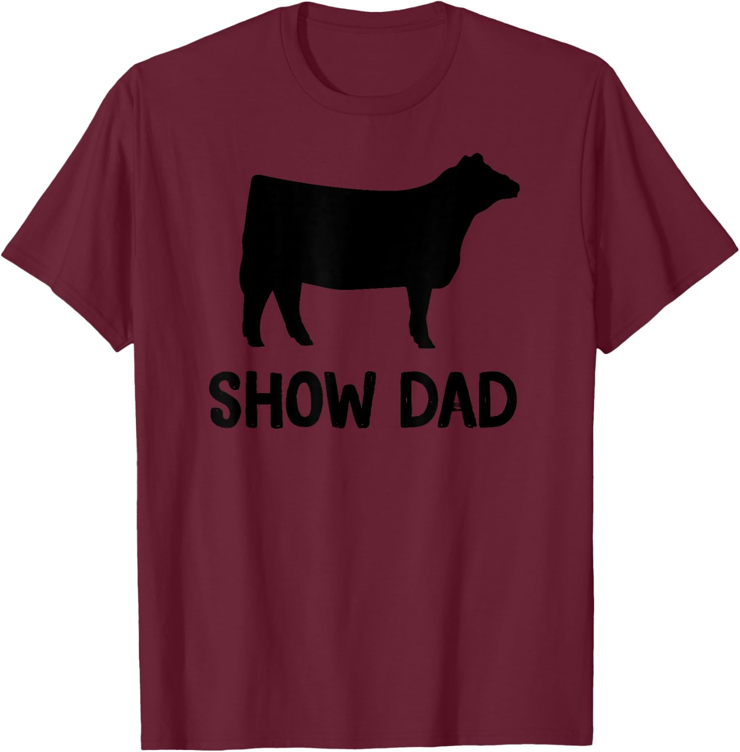 Cattle Show Dad Cow Show Dad T-Shirt - T-Shirt | Maroon