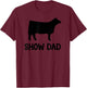 Cattle Show Dad Cow Show Dad T-Shirt - T-Shirt | Maroon