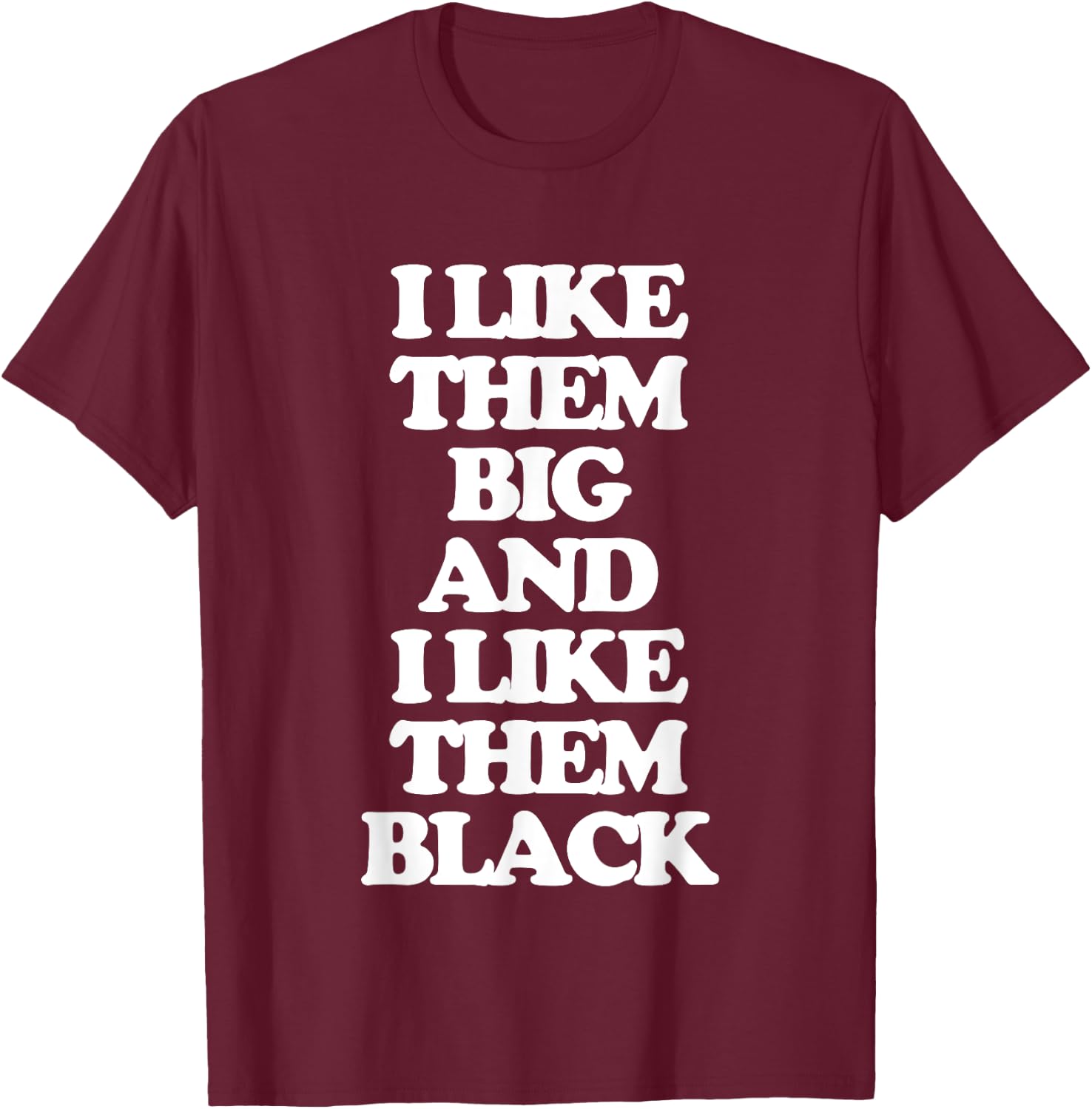 I Like Them Big & I Like Them Black - Funny Girls Women Cute T-Shirt - T-Shirt | Maroon