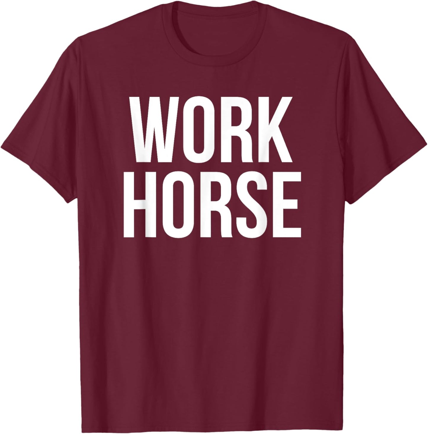 Work Horse Funny Office Job Humor T-Shirt - T-Shirt | Maroon