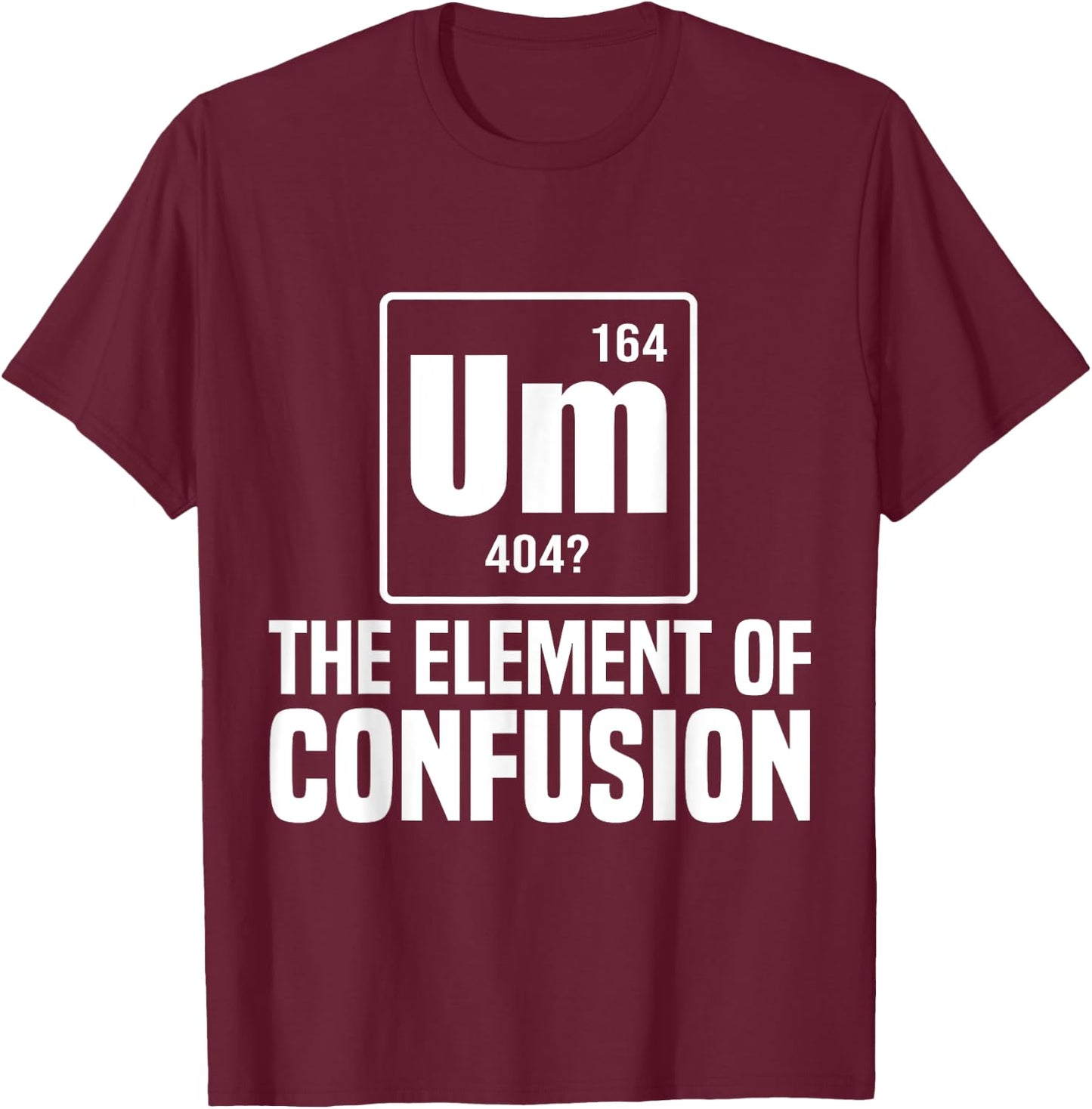 Um The Element Of Confusion College T-Shirt - T-Shirt | Maroon