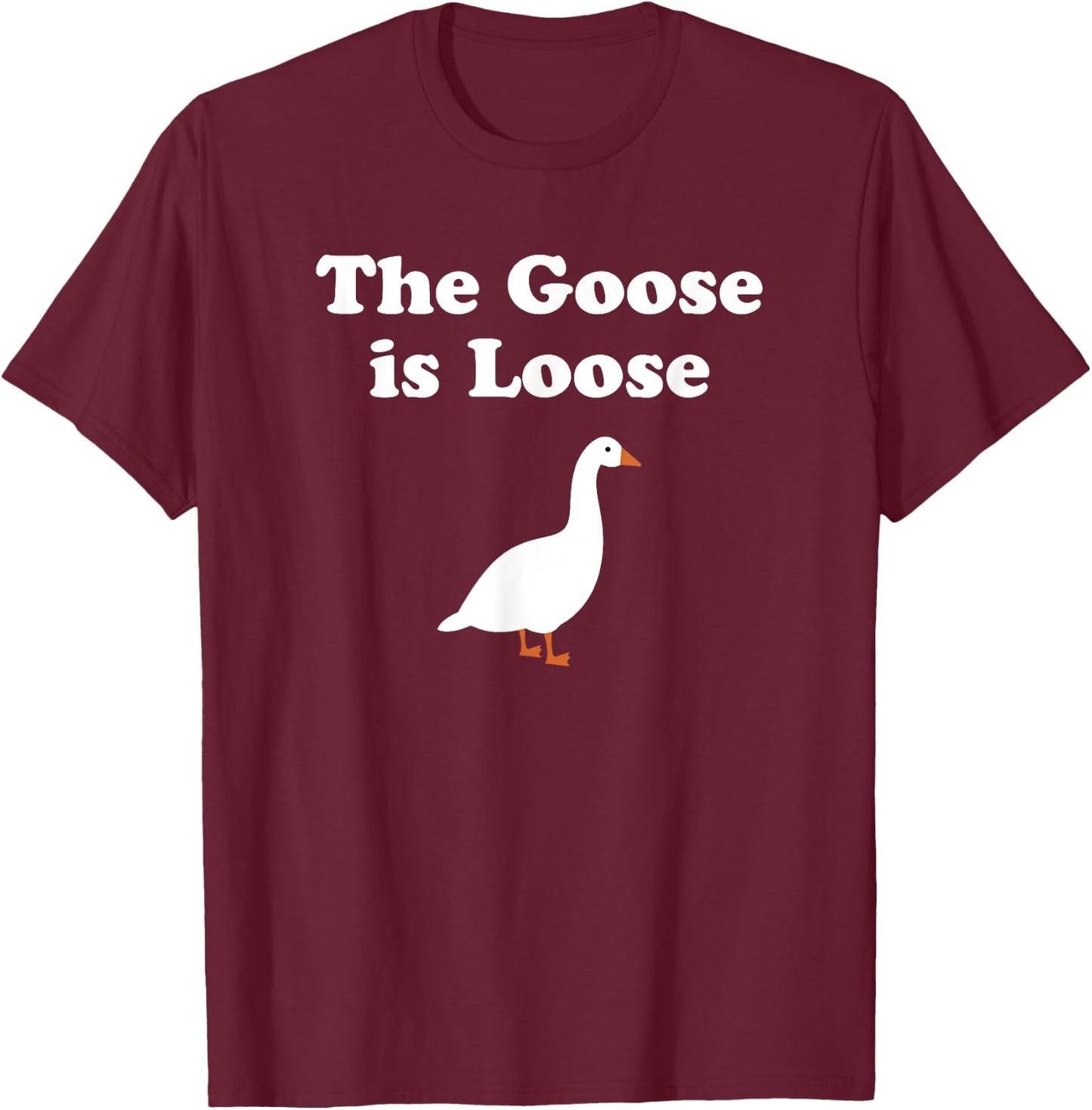 The Goose is Loose Funny Meme Gift T-Shirt - T-Shirt | Maroon