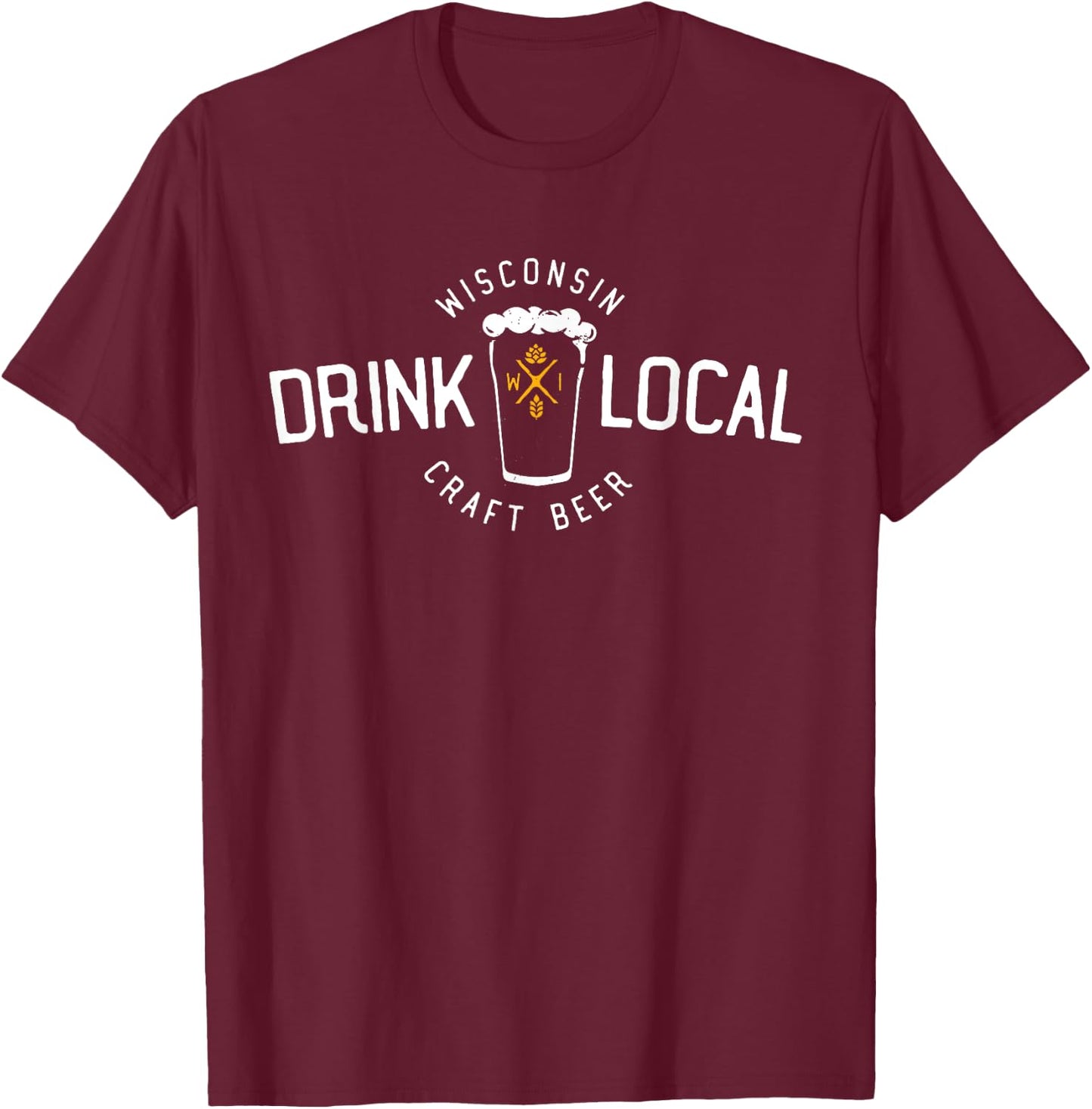 Wisconsin Drink Local Craft Beer Home State Gift T-Shirt - T-Shirt | Maroon
