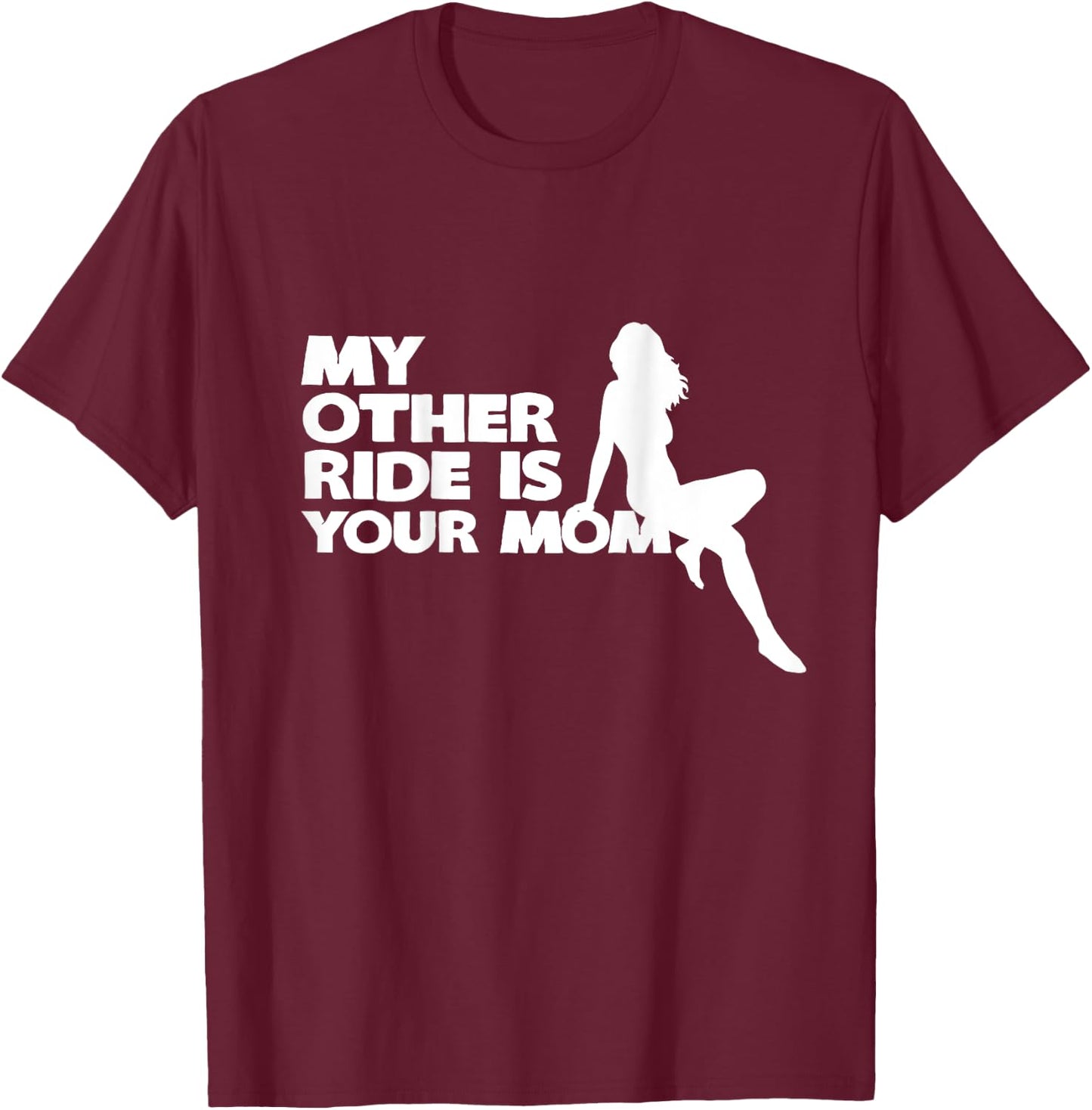 My Other Ride Is Your Mom T-Shirt - T-Shirt | Maroon