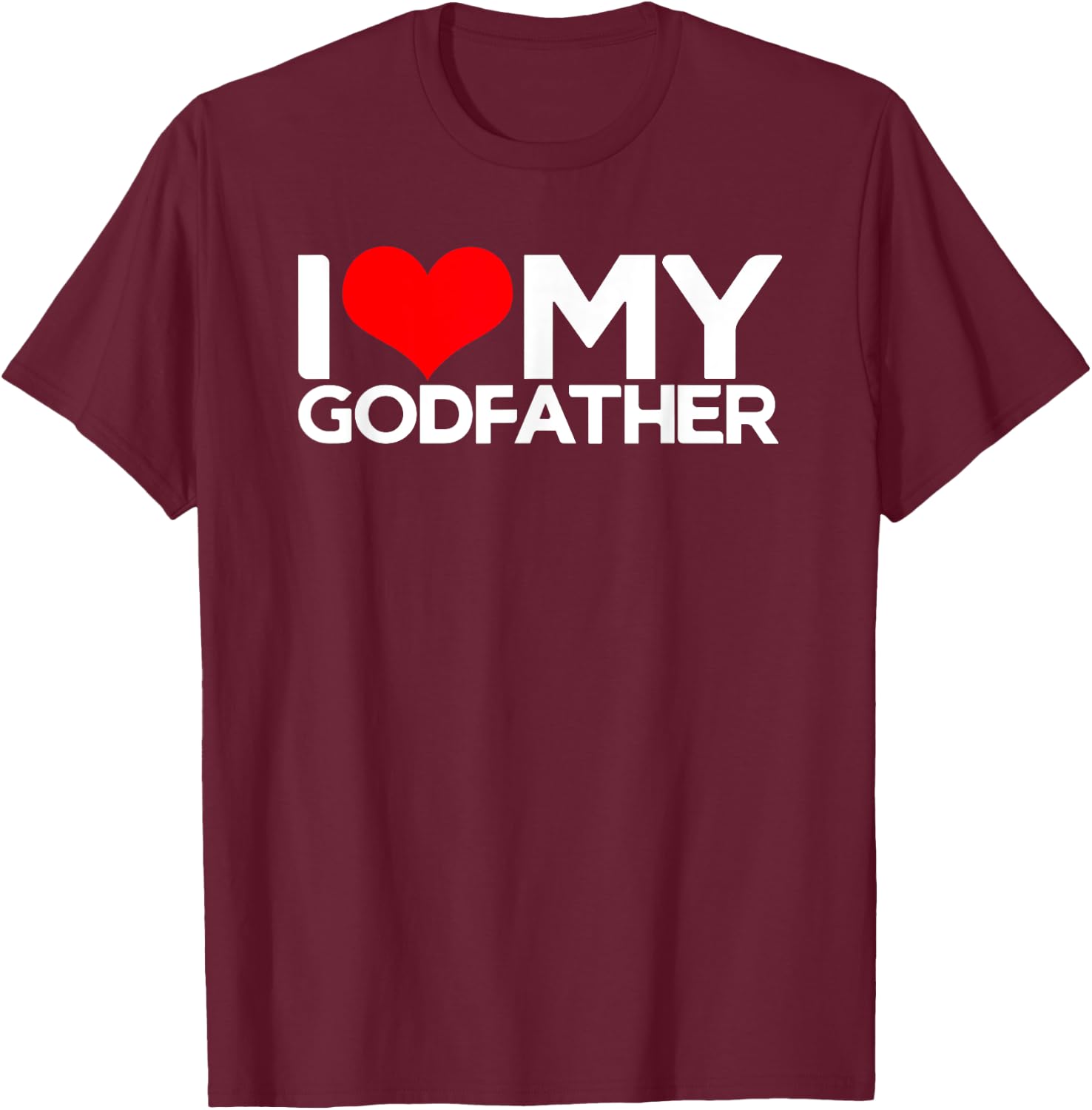 I Love My Godfather, I Heart My Godfather T-Shirt - T-Shirt | Maroon