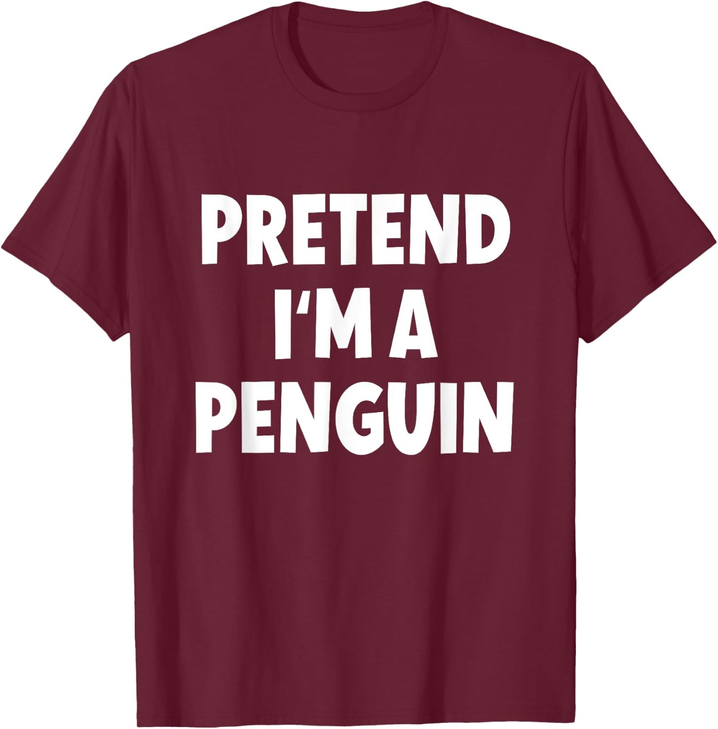 Pretend I'm a Penguin Costume Halloween T-Shirt - T-Shirt | Maroon