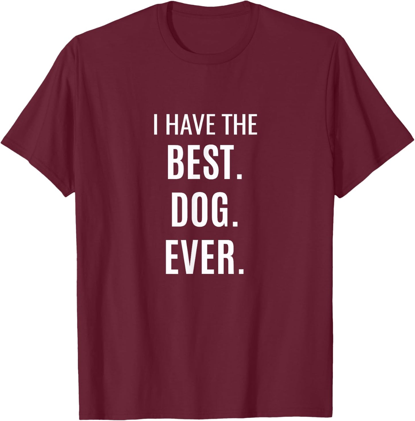 I Have the Best Dog Ever Women Kids T-Shirt - T-Shirt | Maroon