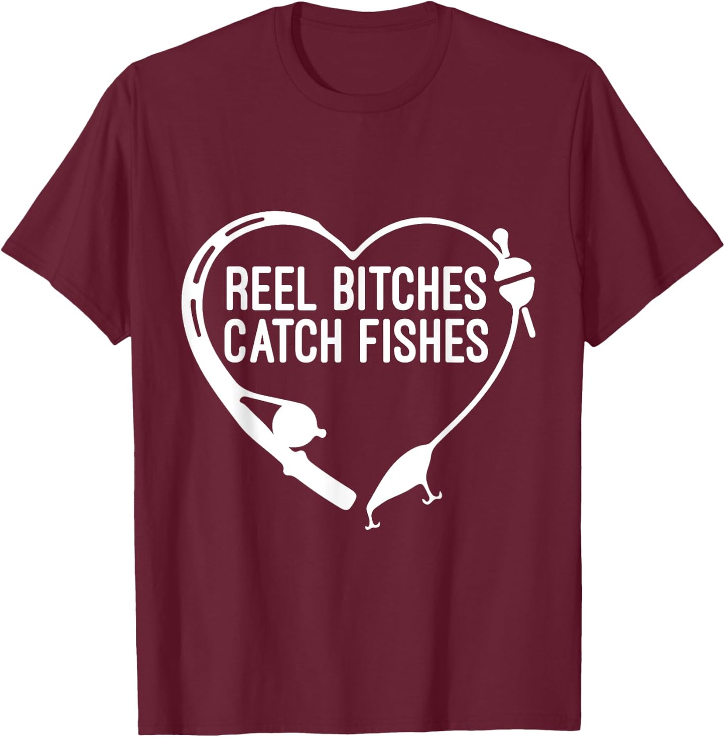 Reel Bitches Catch Fishes Fishing Heart Angler Fisherman T-Shirt - T-Shirt | Maroon