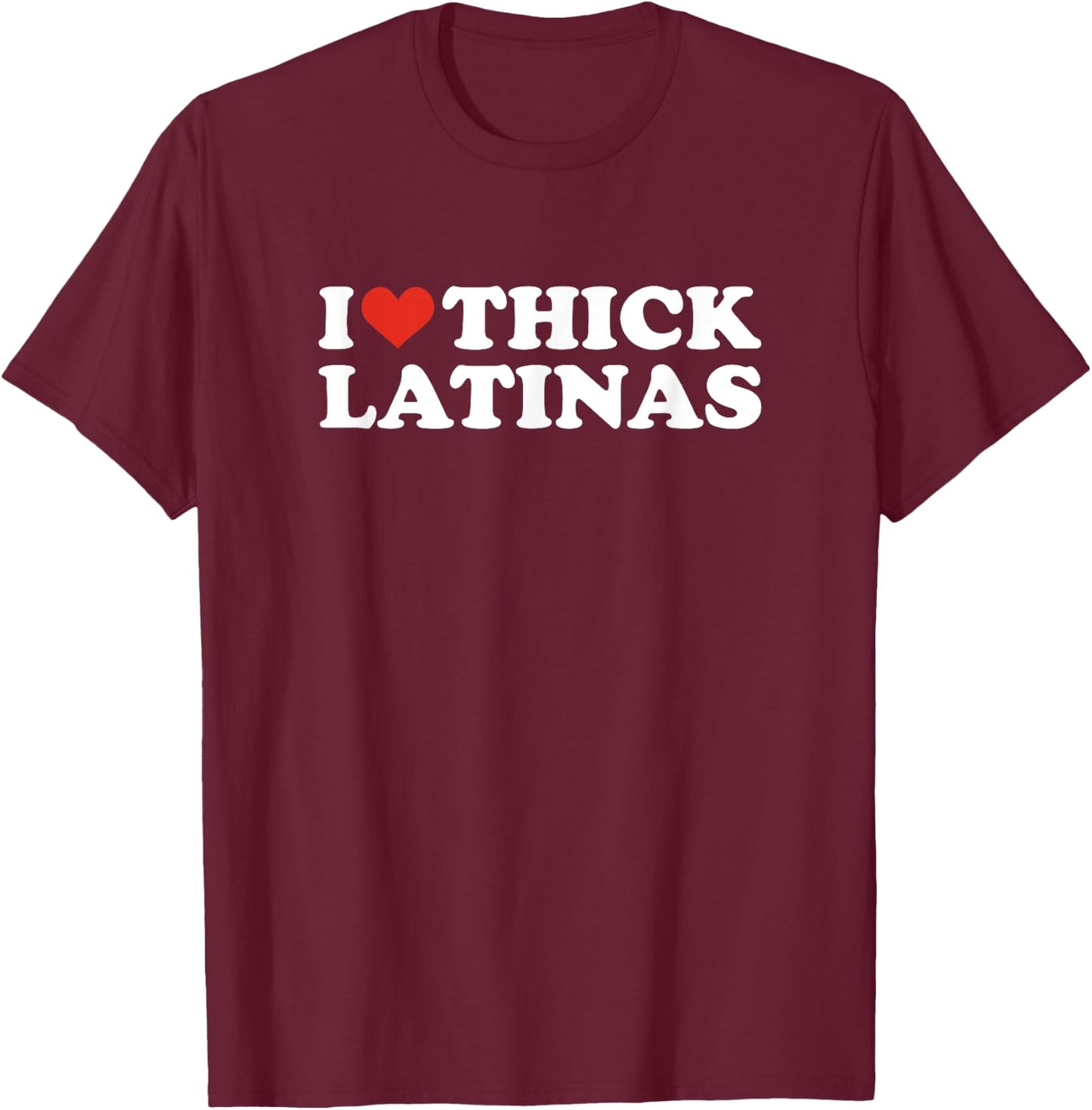I Love Thick Latinas T-Shirt - T-Shirt | Maroon