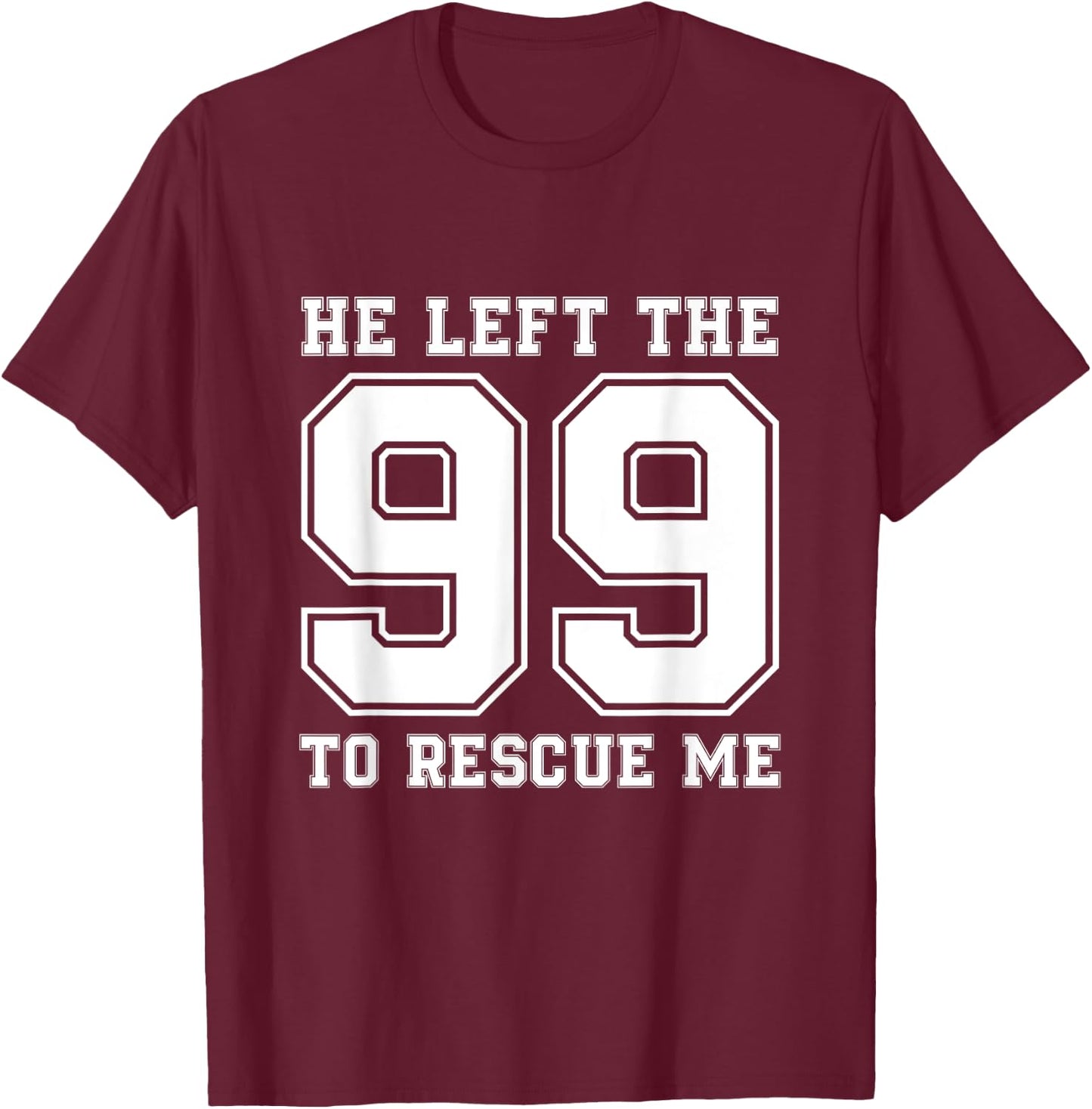 He Left The 99 To Rescue Me Shirt - Christian Quotes T-Shirt - T-Shirt | Maroon