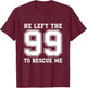 He Left The 99 To Rescue Me Shirt - Christian Quotes T-Shirt - T-Shirt | Maroon