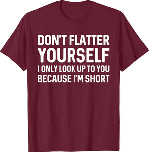I Only Look Up To You Because I'm Short T Shirt T-Shirt - T-Shirt | Maroon