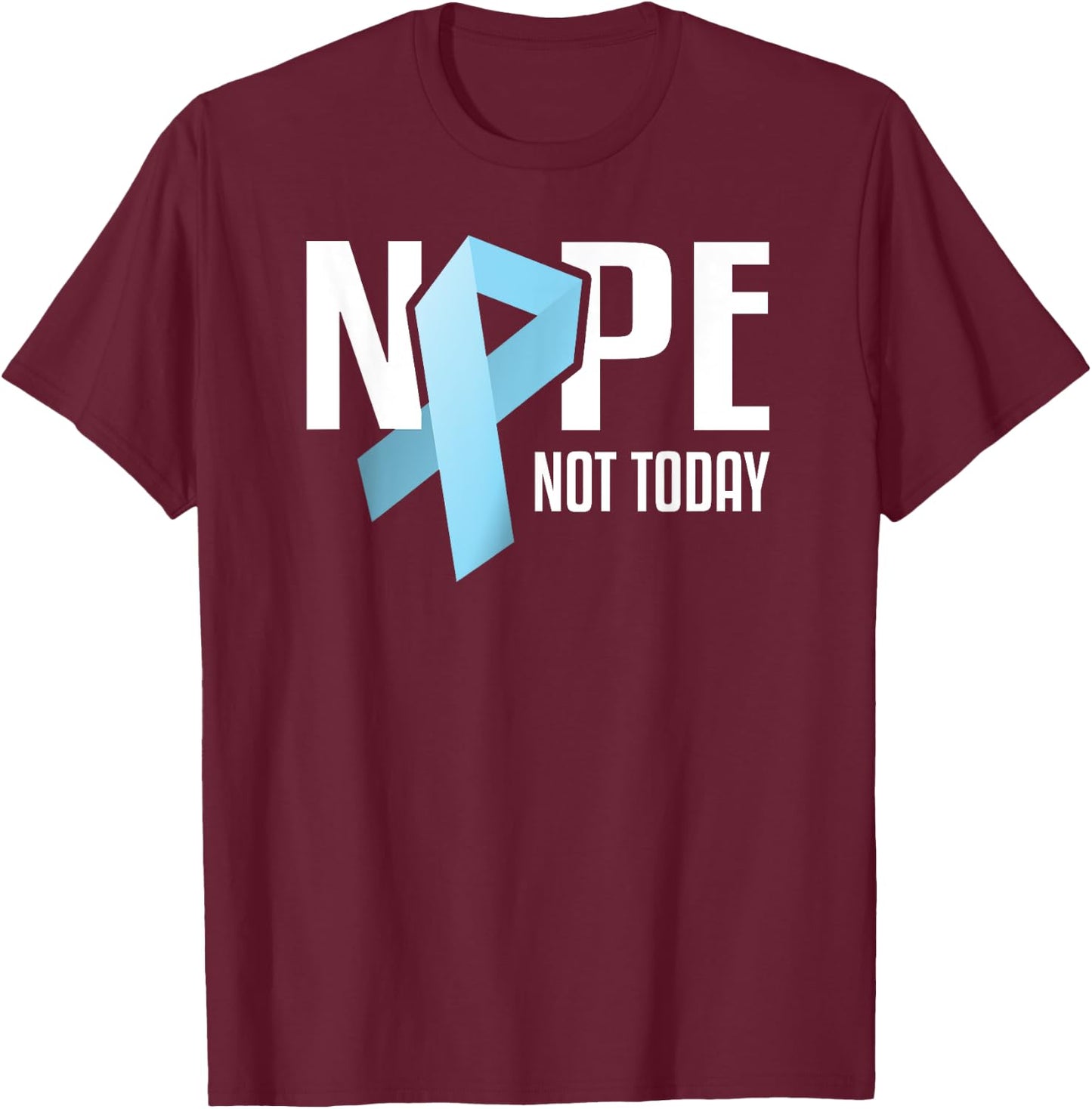 Nope Not Today Prostate Cancer Light Blue Support Ribbon T-Shirt - T-Shirt | Maroon