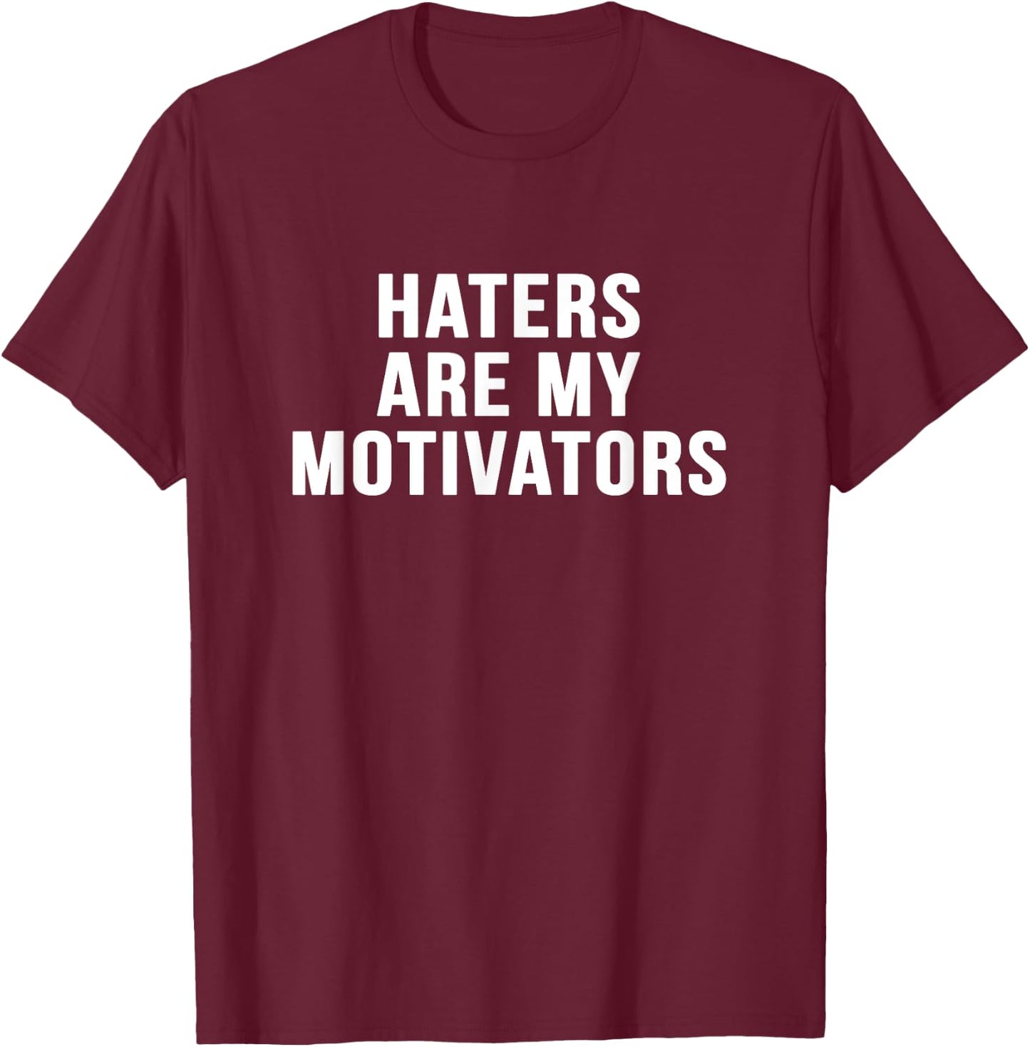 Haters are my motivators sarcastic novelty funny t shirt T-Shirt - T-Shirt | Maroon