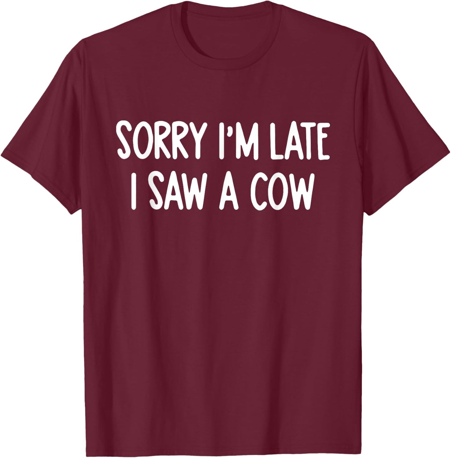 Sorry I'm Late I Saw A Cow Funny Saying Cow Lovers T-Shirt - T-Shirt | Maroon