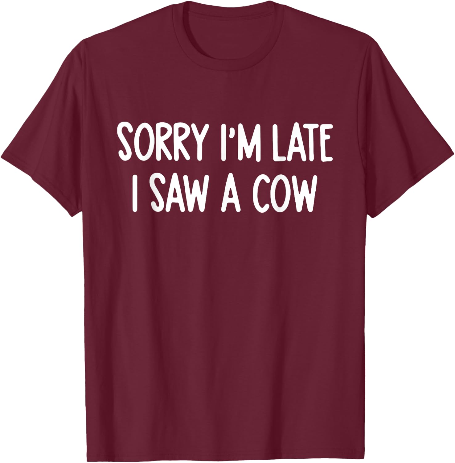 Sorry I'm Late I Saw A Cow Funny Saying Cow Lovers T-Shirt - T-Shirt | Maroon