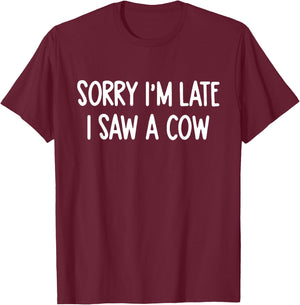Sorry I'm Late I Saw A Cow Funny Saying Cow Lovers T-Shirt - T-Shirt | Maroon
