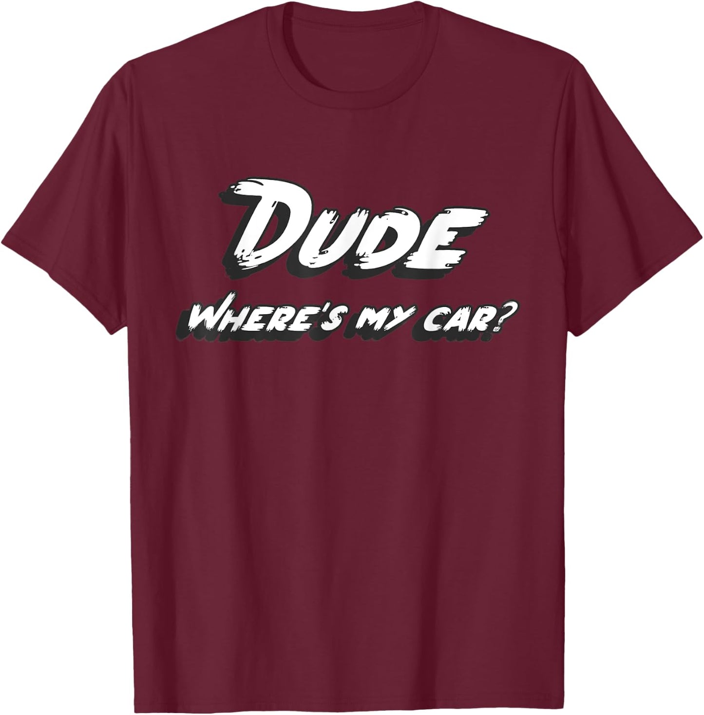 Dude where e's my car T-Shirt - T-Shirt | Maroon